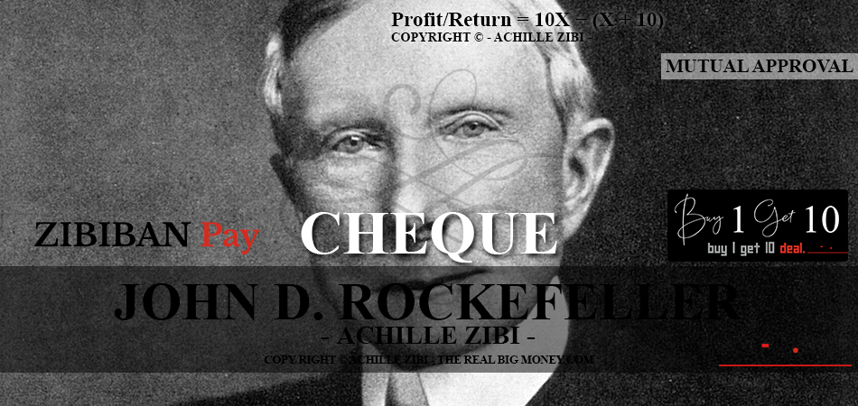 ACHILLE ZIBI - THE REAL BIG MONEY - JOHN D. ROCKEFELLER
