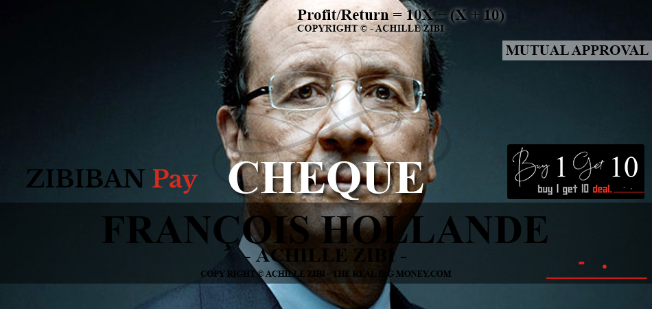 ACHILLE ZIBI - THE REAL BIG MONEY - FRANCOIS HOLLANDE