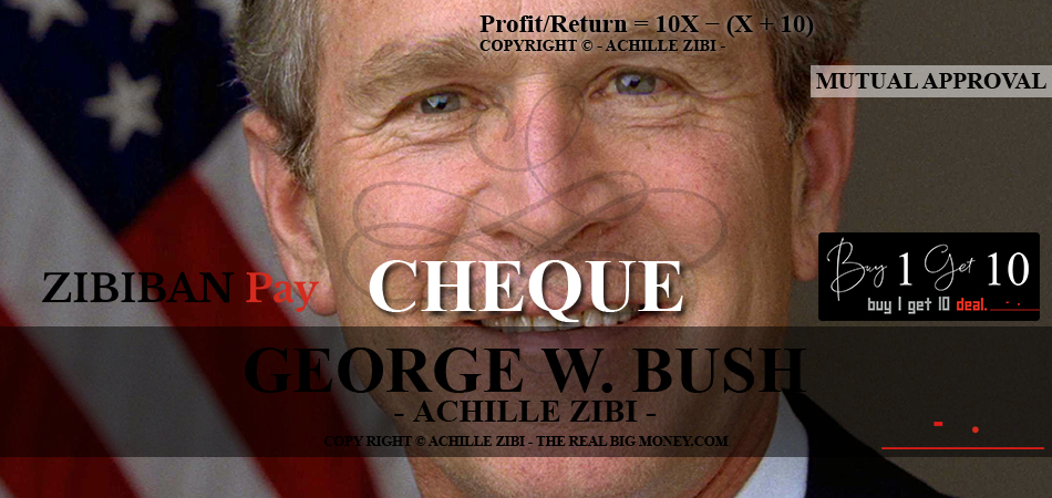 ACHILLE ZIBI - THE REAL BIG MONEY - GEORGE W. BUSH