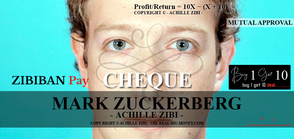 ACHILLE ZIBI - THE REAL BIG MONEY - MARK ZUCKERBERG