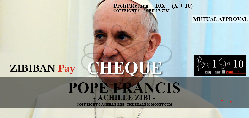 ACHILLE ZIBI - THE REAL BIG MONEY - POPE FRANCIS