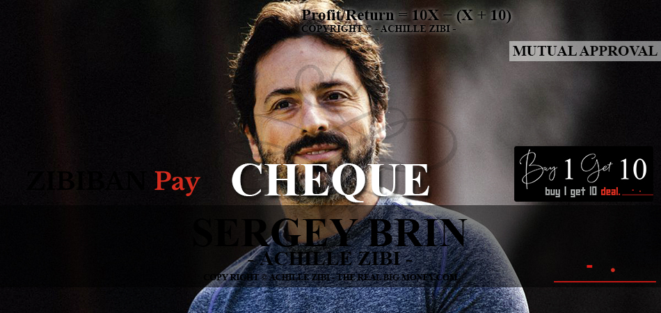 ACHILLE ZIBI - THE REAL BIG MONEY - SERGEY BRIN