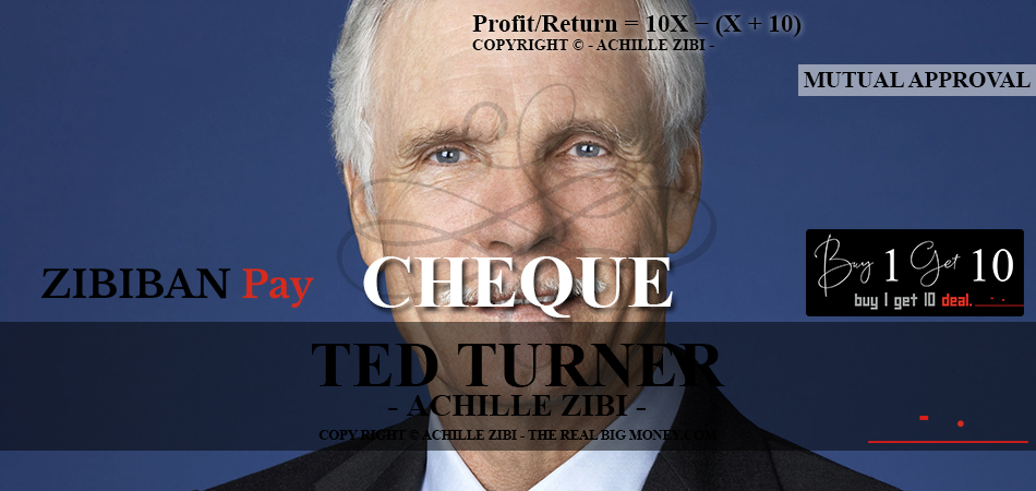 ACHILLE ZIBI - THE REAL BIG MONEY - TED TURNER