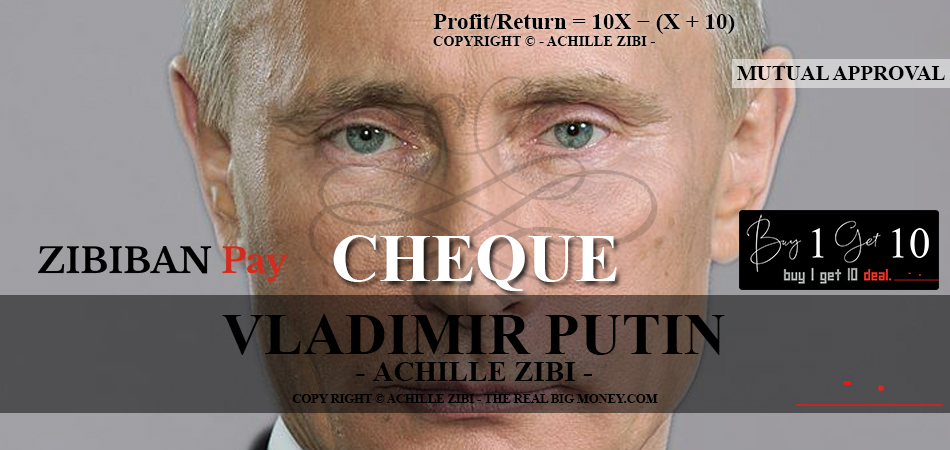 ACHILLE ZIBI - THE REAL BIG MONEY - VLADIMIR PUTIN