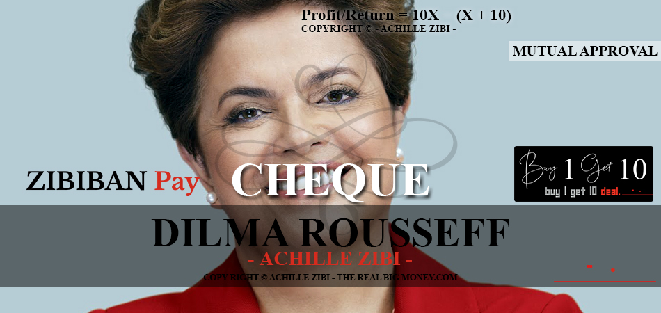 ACHILLE ZIBI - THE REAL BIG MONEY - DILMA ROUSSEFF