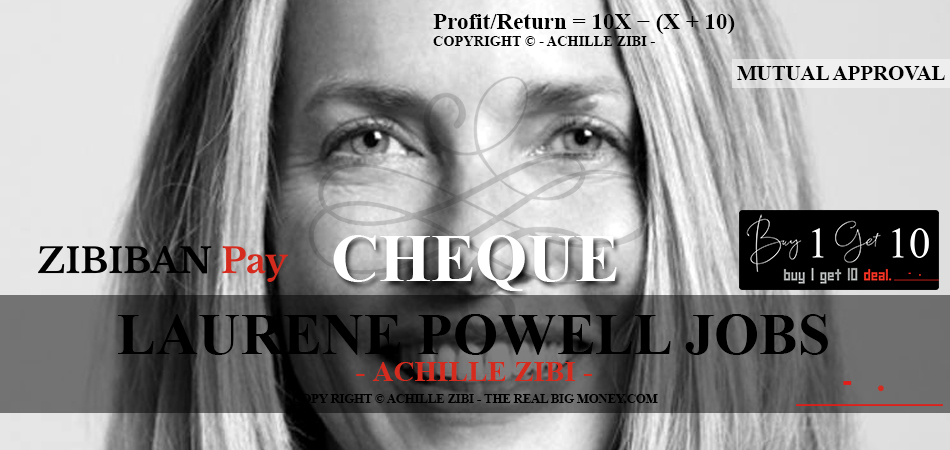 ACHILLE ZIBI - THE REAL BIG MONEY - LAURENE POWELL JOBS