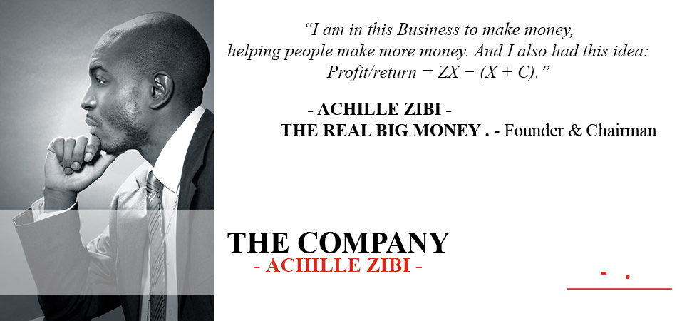 ACHILLE ZIBI - THE REAL BIG MONEY - THE COMPANY